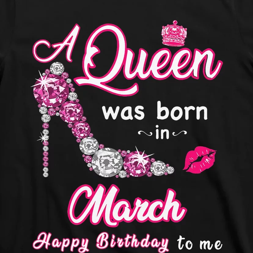 A Queen Was Born in March Happy Birthday To Me T-Shirt