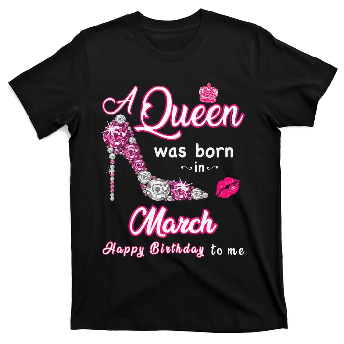 A Queen Was Born in March Happy Birthday To Me T-Shirt