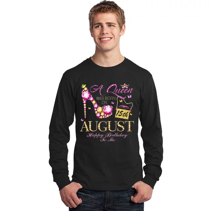 A Queen Was Born In August 15th Happy Birthday To Me 15 Tall Long Sleeve T-Shirt