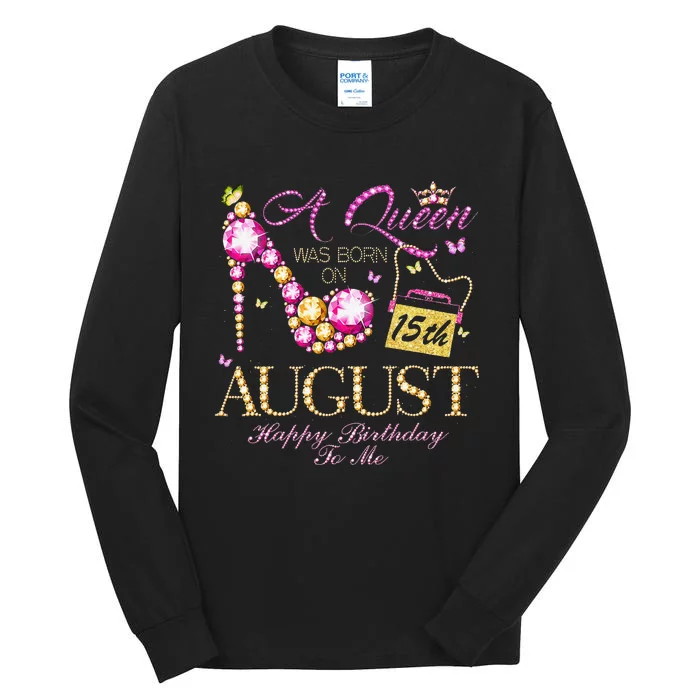 A Queen Was Born In August 15th Happy Birthday To Me 15 Tall Long Sleeve T-Shirt