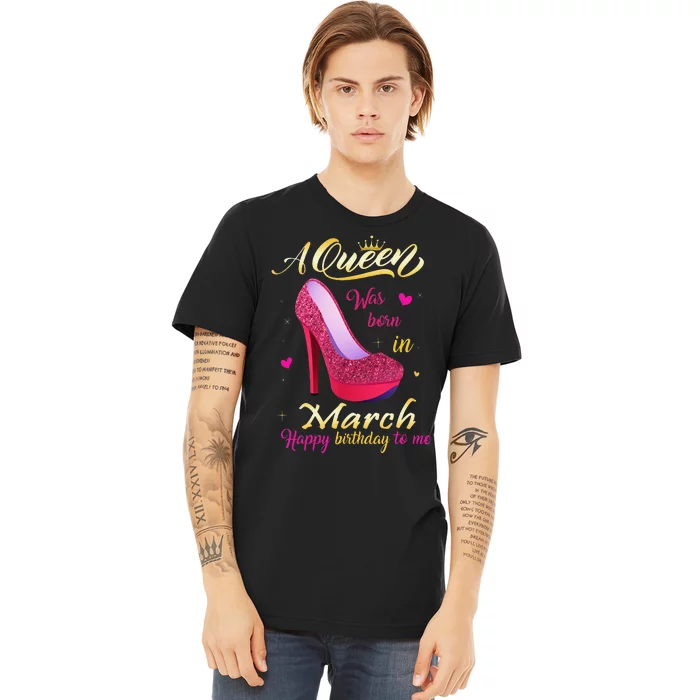 A Queen Was Born In March Happy Birthday To Me Gifts Premium T-Shirt