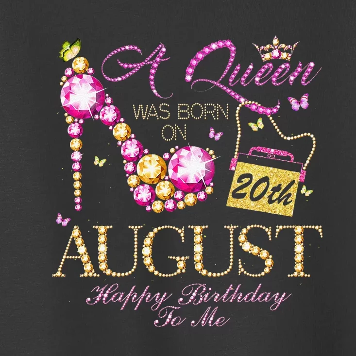 A Queen Was Born In August 20th Happy Birthday To Me 20 Toddler T-Shirt