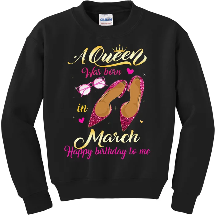 A Queen Was Born In March Happy Birthday Wo Gift Kids Sweatshirt