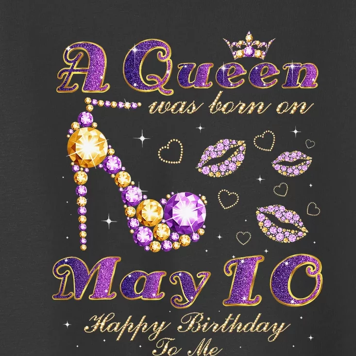 A Queen Was Born on May 10 10th May Birthday Queen Toddler T-Shirt