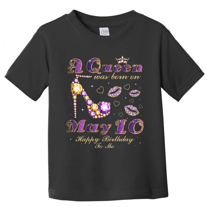 A Queen Was Born on May 10 10th May Birthday Queen Toddler T-Shirt