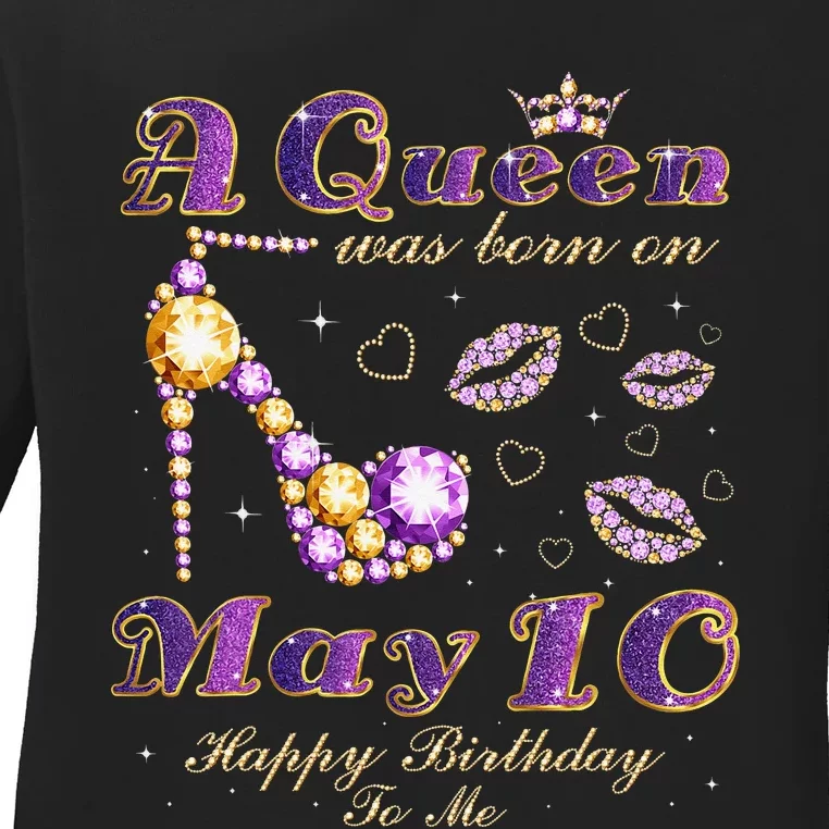 A Queen Was Born on May 10 10th May Birthday Queen Ladies Long Sleeve Shirt