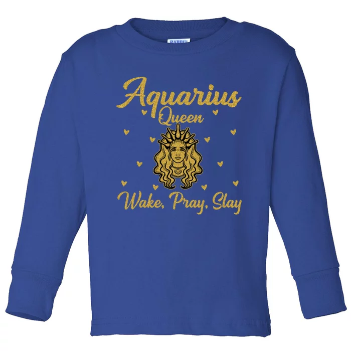 Aquarius Queen Wake Pray Slay Aquarius Birthday Great Gift Toddler Long Sleeve Shirt