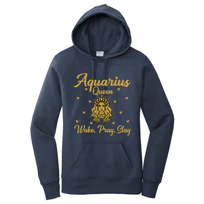 Aquarius Queen Wake Pray Slay Aquarius Birthday Great Gift Women's Pullover Hoodie