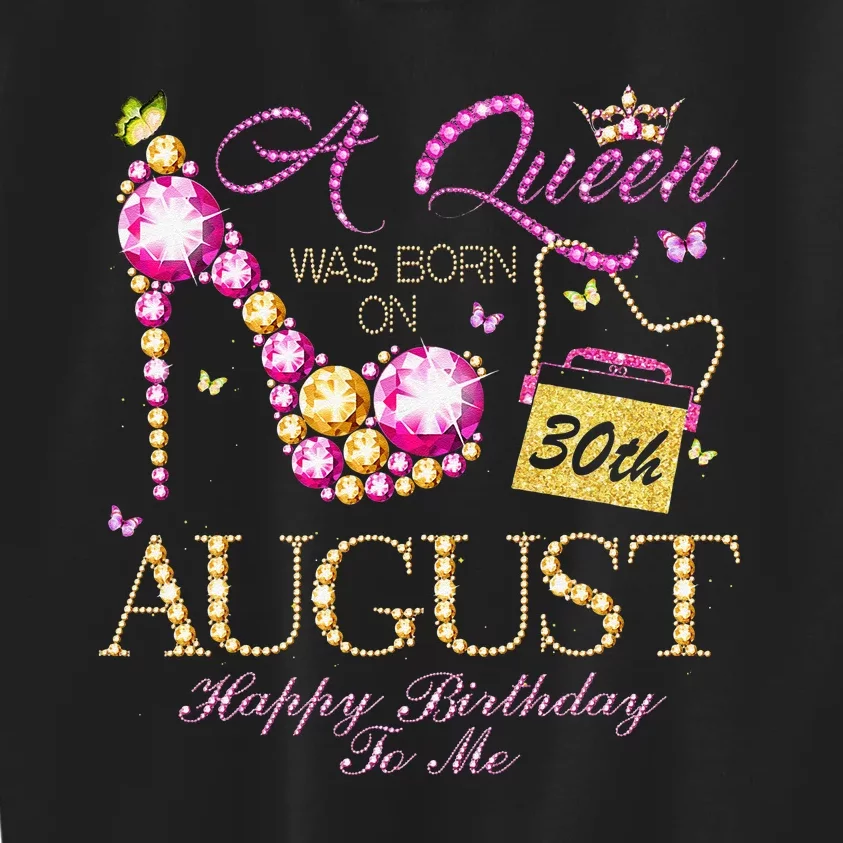 A Queen Was Born In August 30th Happy Birthday To Me 30 Kids Sweatshirt