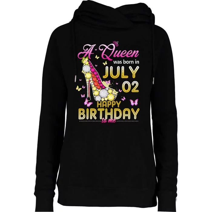 A Queen Was Born In July 02nd Happy Birthday To Me 02 Womens Funnel Neck Pullover Hood