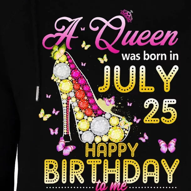 A Queen Was Born In July 25th Happy Birthday To Me 25 Womens Funnel Neck Pullover Hood