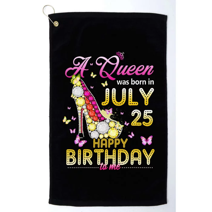 A Queen Was Born In July 25th Happy Birthday To Me 25 Platinum Collection Golf Towel