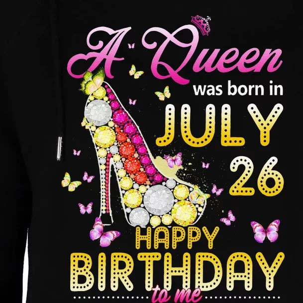 A Queen Was Born In July 26th Happy Birthday To Me 26 Womens Funnel Neck Pullover Hood