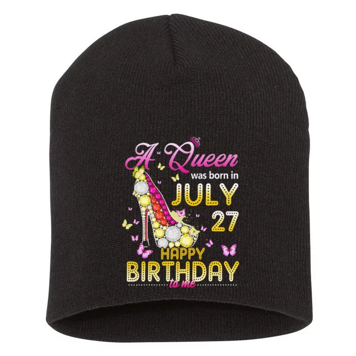 A Queen Was Born In July 27th Happy Birthday To Me 27 Short Acrylic Beanie