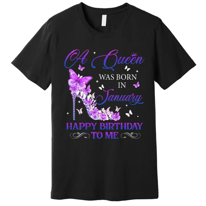 A Queen Was Born In January High Heels Birthday Premium T-Shirt