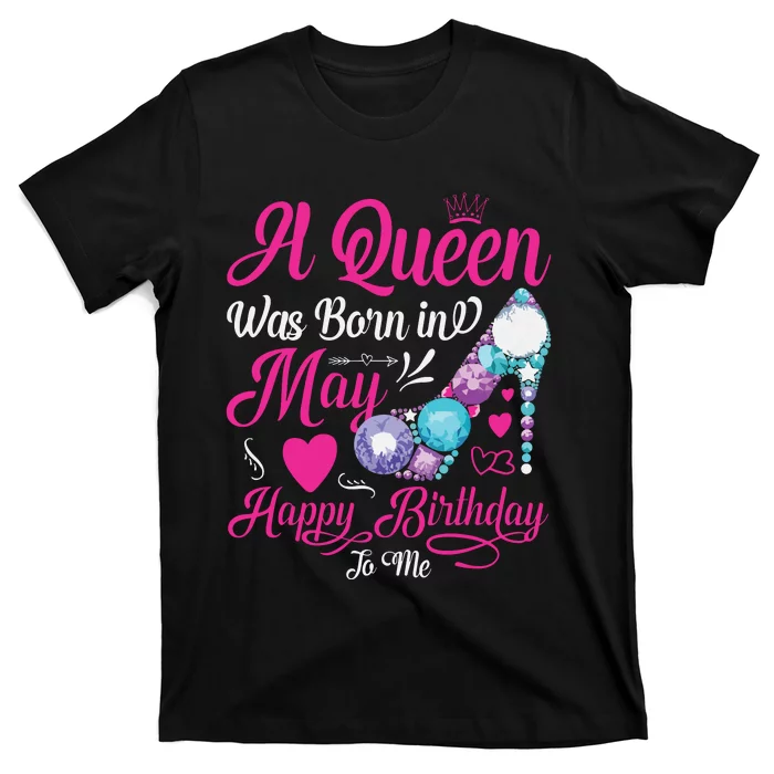 A Queen Was Born In May Happy Birthday To Me Girl Women T-Shirt