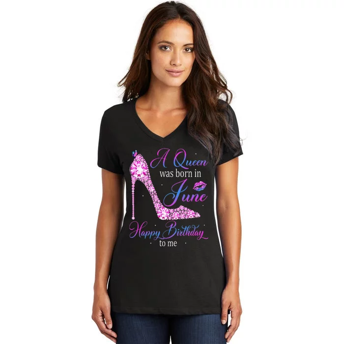 A Queen Was Born In June Happy Birthday To Me High Heel Women's V-Neck T-Shirt