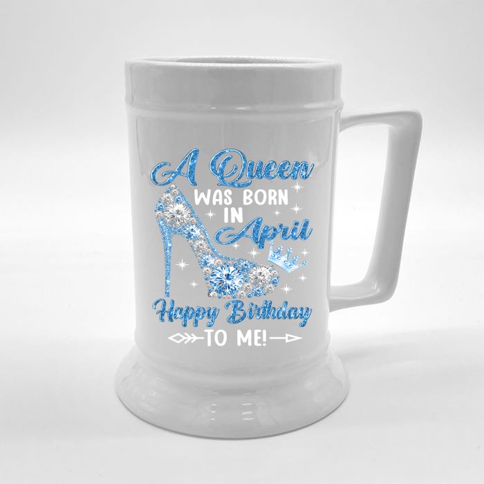 A Queen Was Born In April Happy Birthday To Me High Heel Gift Front & Back Beer Stein