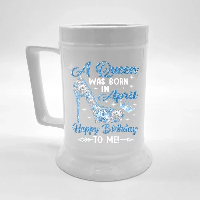 A Queen Was Born In April Happy Birthday To Me High Heel Gift Front & Back Beer Stein