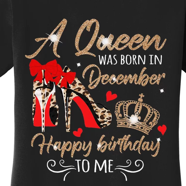 A Queen Was Born in December Birthday To Me Diamond Crown Women's T-Shirt