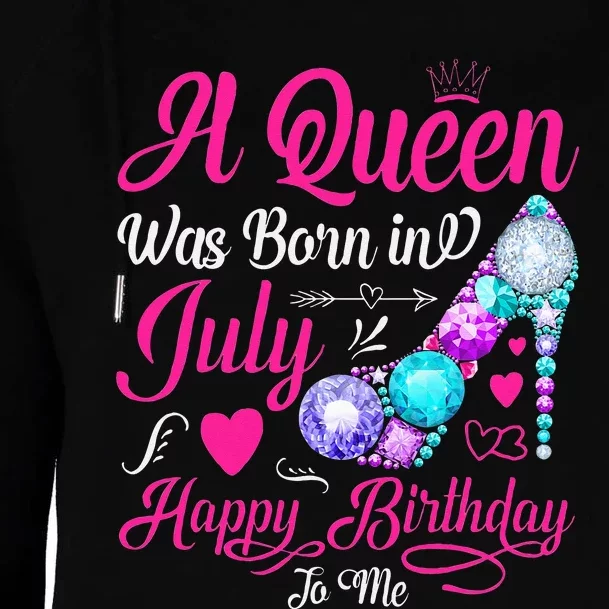 A Queen Was Born In July Happy Birthday To Me Womens Funnel Neck Pullover Hood