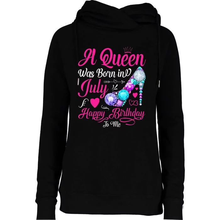 A Queen Was Born In July Happy Birthday To Me Womens Funnel Neck Pullover Hood