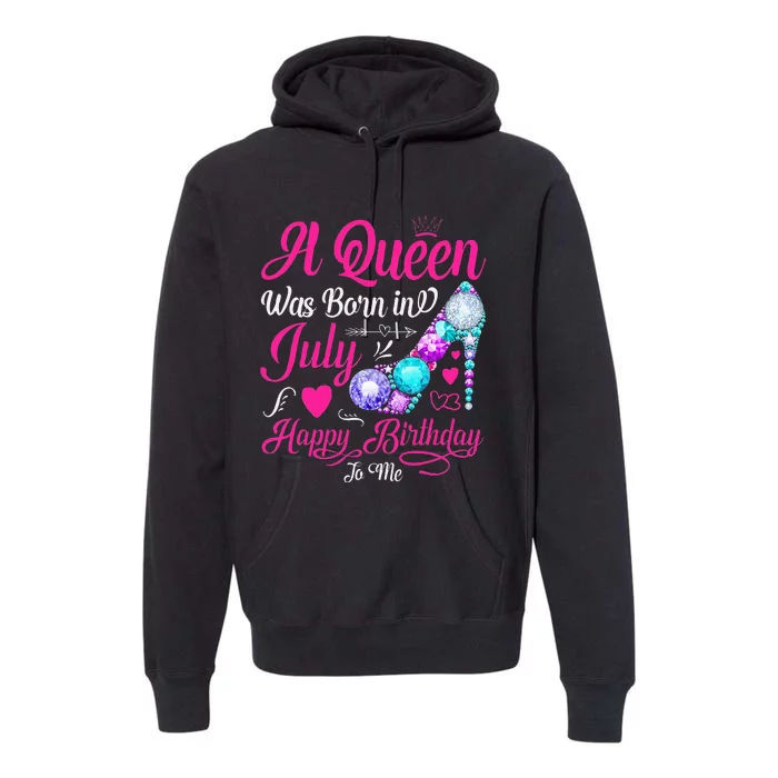 A Queen Was Born In July Happy Birthday To Me Premium Hoodie