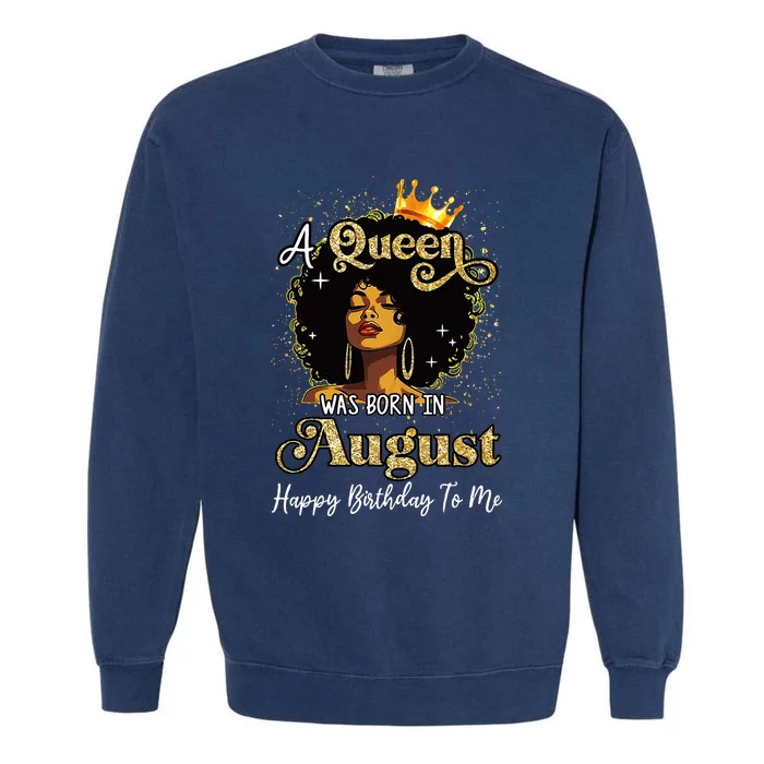 A Queen Was Born In August Black Birthday Afro Woman Garment-Dyed Sweatshirt