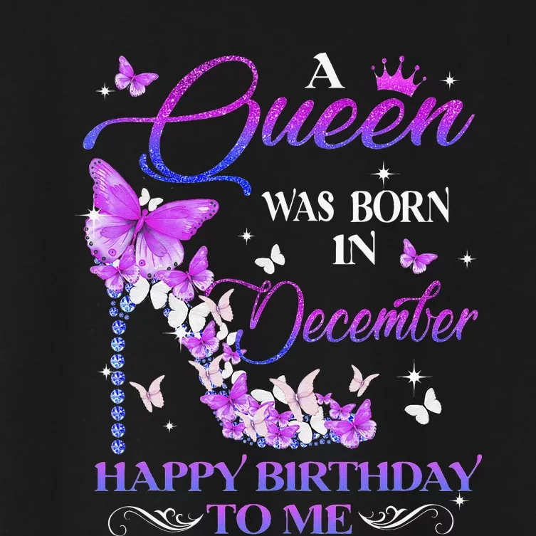 A Queen Was Born In December Happy Birthday To Me High Heel Women's Crop Top Tee