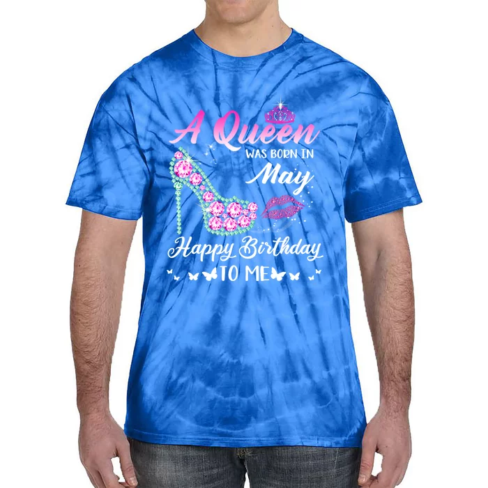 A Queen Was Born In May Cute Funny Happy Birthday Funny Gift Tie-Dye T-Shirt