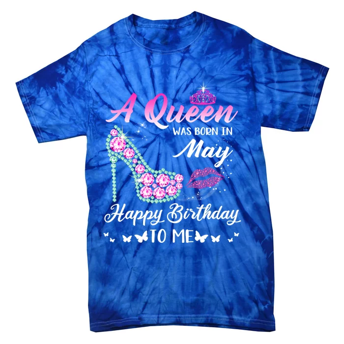 A Queen Was Born In May Cute Funny Happy Birthday Funny Gift Tie-Dye T-Shirt