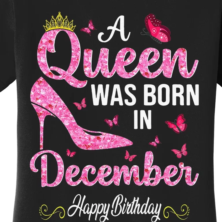 A Queen Was Born In December Happy Birthday Wo Women's T-Shirt