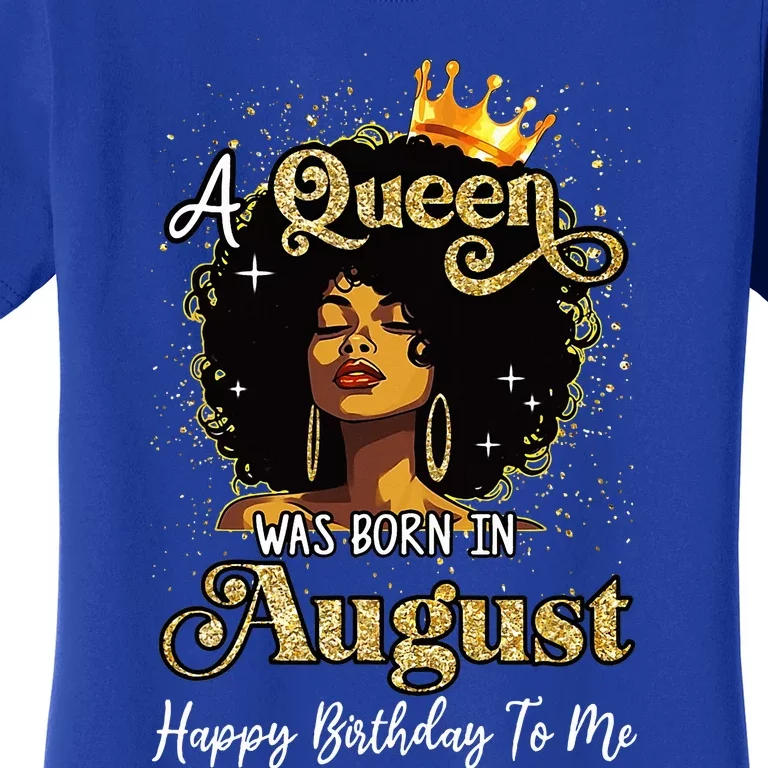 A Queen Was Born In August Black Birthday Afro Woman Women's T-Shirt