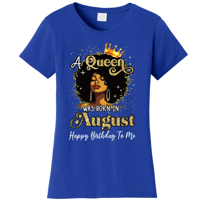 A Queen Was Born In August Black Birthday Afro Woman Women's T-Shirt