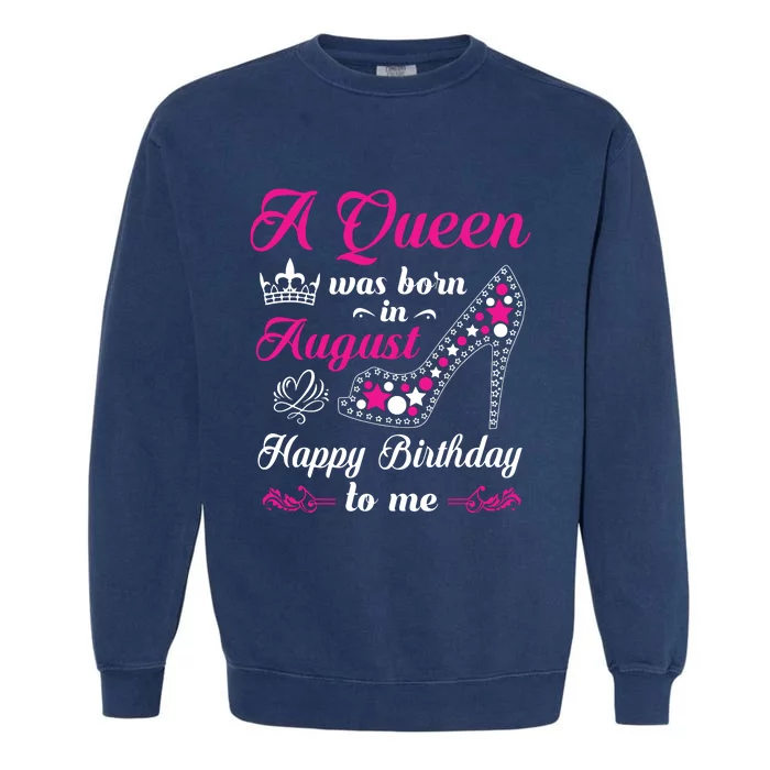 A Queen Was Born In August Birthday Shirts For Women Garment-Dyed Sweatshirt