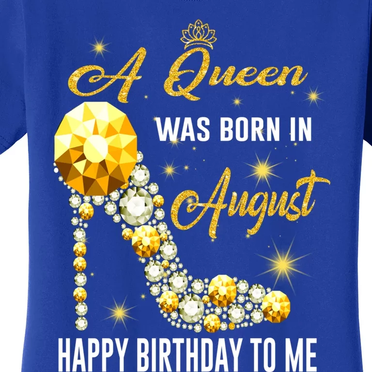 A Queen Was Born In August Happy Birthday To Me Diamond Gift Women's T-Shirt