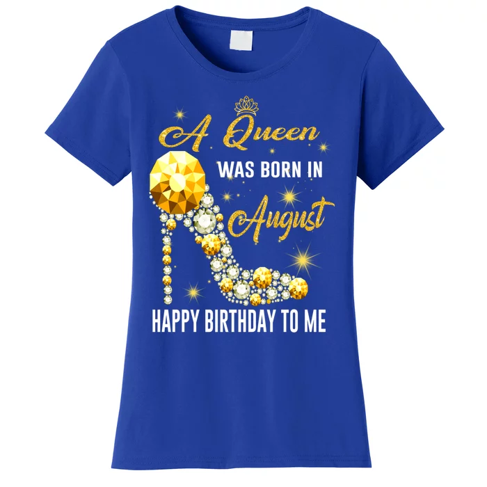 A Queen Was Born In August Happy Birthday To Me Diamond Gift Women's T-Shirt