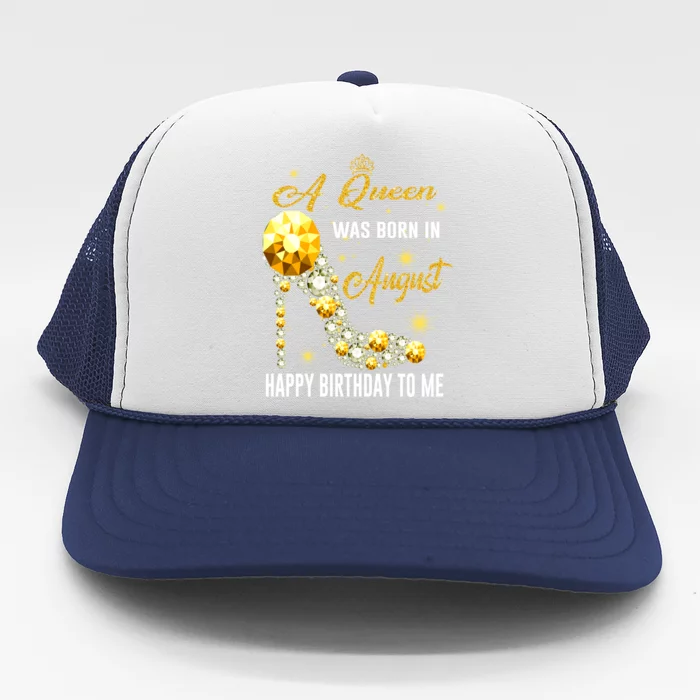 A Queen Was Born In August Happy Birthday To Me Diamond Gift Trucker Hat