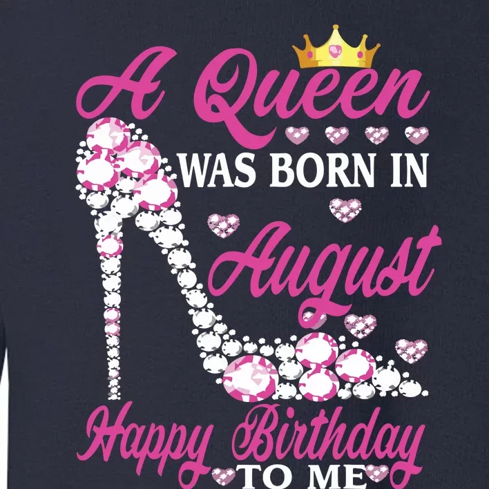 A Queen Was Born In August Happy Birthday To Me High Heel Toddler Sweatshirt