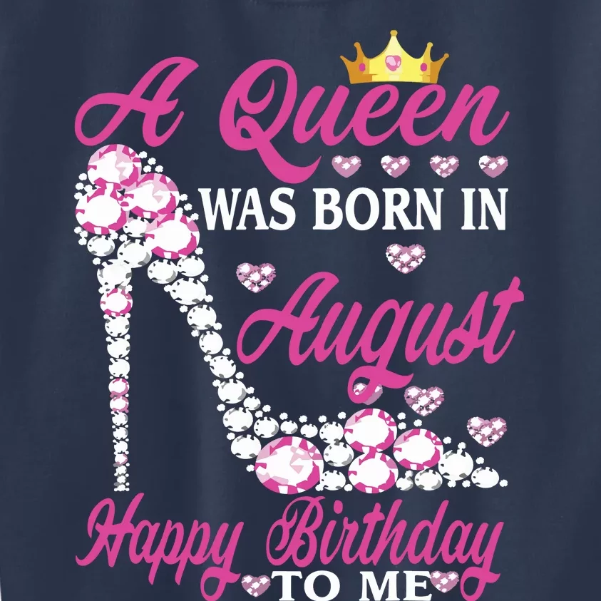 A Queen Was Born In August Happy Birthday To Me High Heel Kids Sweatshirt