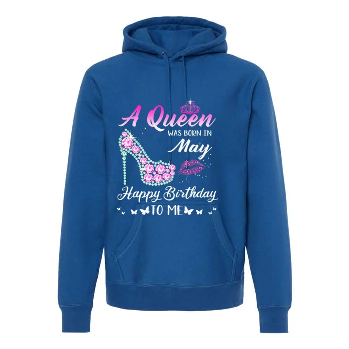 A Queen Was Born In May Cute Funny Happy Birthday Gifts Premium Hoodie