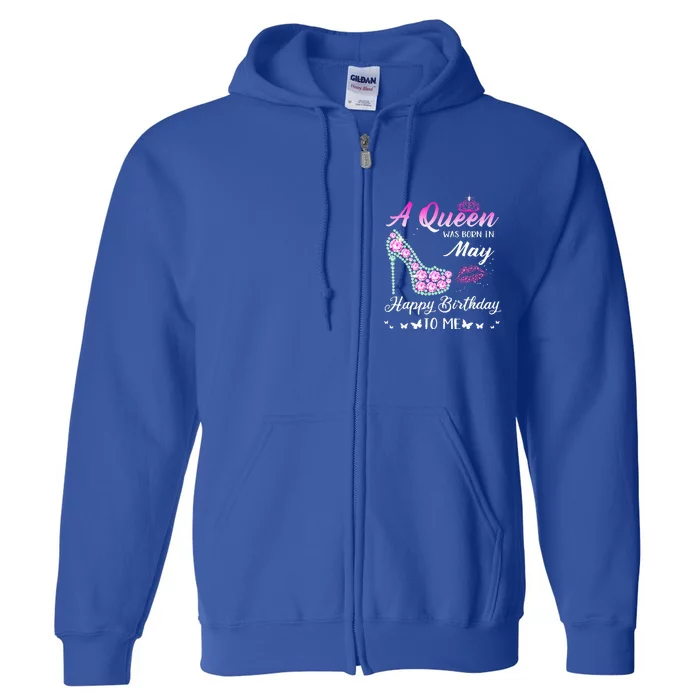 A Queen Was Born In May Cute Funny Happy Birthday Gifts Full Zip Hoodie