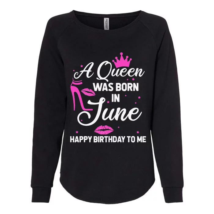 A Queen Was Born In June Birthday Birth Month Womens California Wash Sweatshirt