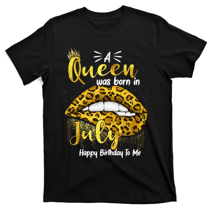 A Queen Was Born In July Happy Birthday To Me For Women T-Shirt