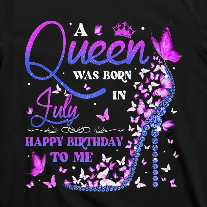 A Queen Was Born In July Happy Birthday To Me T-Shirt