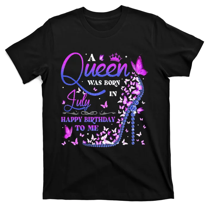 A Queen Was Born In July Happy Birthday To Me T-Shirt