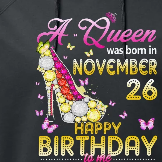 A Queen Was Born In November 26th Happy Birthday To Me 26 Performance Fleece Hoodie