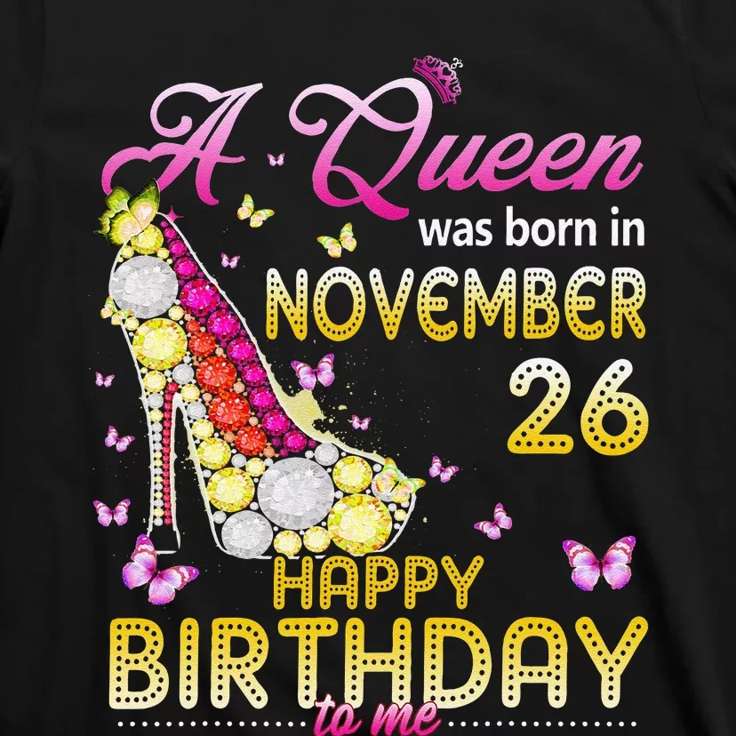 A Queen Was Born In November 26th Happy Birthday To Me 26 T-Shirt