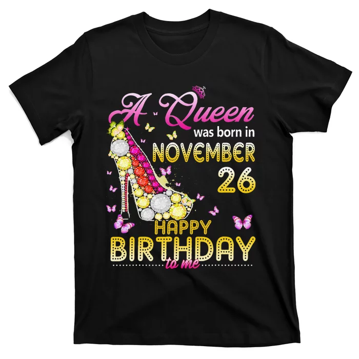 A Queen Was Born In November 26th Happy Birthday To Me 26 T-Shirt