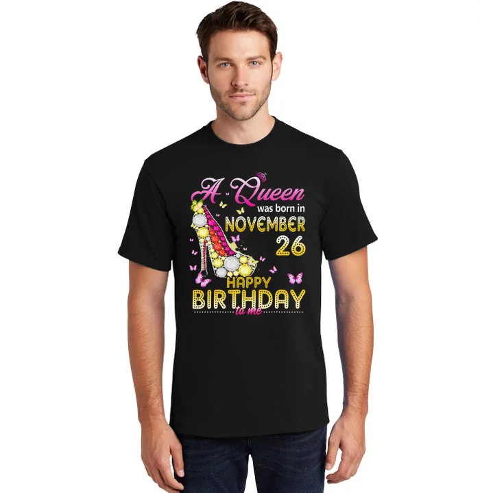 A Queen Was Born In November 26th Happy Birthday To Me 26 Tall T-Shirt